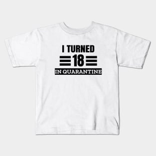 I Turned 18 In Quarantine Kids T-Shirt